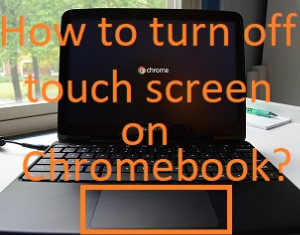 How to turn off touch screen on Chromebook?