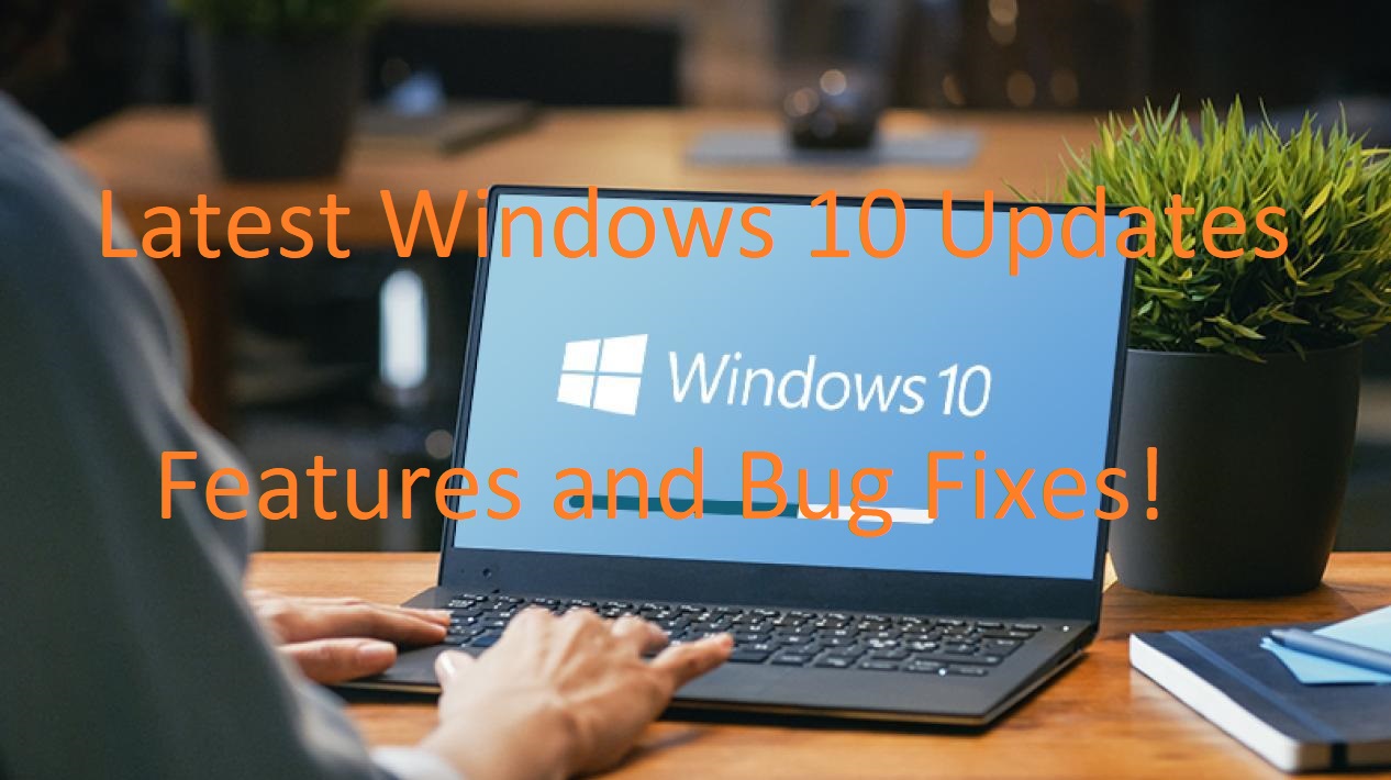 Latest Windows 10 Updates Features and Bug Fixes